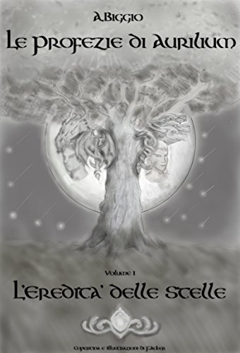 L'Eredità delle Stelle (Le Profezie di Aurilium Vol. 1)