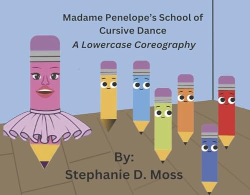 Madame Penelope's School of Cursive Dance: A Lowercase Choreography (Book 1)