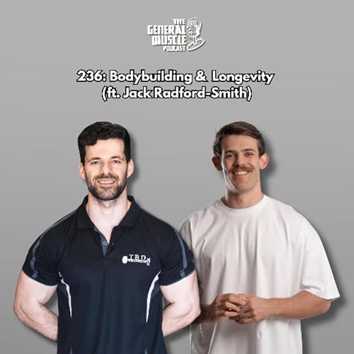 236: Bodybuilding & Longevity (ft. Jack Radford-Smith)
