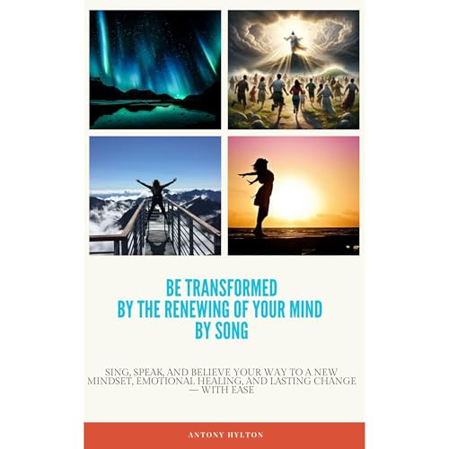 Be Transformed by the Renewing of Your Mind by Song Audiolibro Por Antony Hylton arte de portada