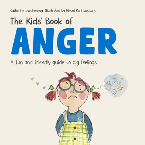 The Kids' Book Of Anger: A Fun And Friendly Guide To Big Feelings: A Fun And Friendly Guide To Big Feelings (The Kids' Books Of Social Emotional Learn