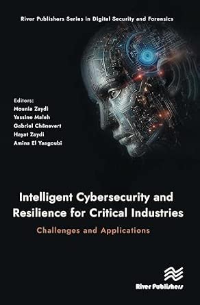 Intelligent Cybersecurity and Resilience for Critical Industries: Challenges and Applications-Wow! eBook