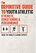 The Definitive Guide to Youth Athletic Strength, Conditioning and Performance