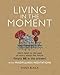 Living in the Moment: Don't dwell on the past or worry about the future. Simply BE in the present with mindfulness meditations