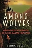 Among Wolves - Book 1: Growing up in the shadows of the Ku Klux Klan and Tribal Lands. - Berna Bolyn 