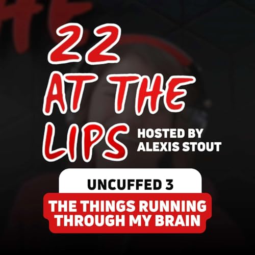 The Things Running Through My Brain | Uncuffed 3