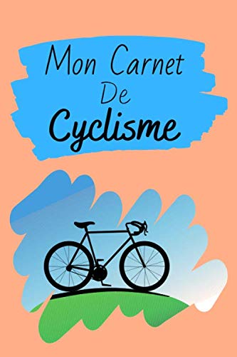 Mon Carnet de Cyclisme: Livre de Cyclisme à Remplir | Avec Bilan, Objectifs, Calendrier | Agenda d'entraînement de Cyclisme | Pour 90 Séances | Idée Cadeau | Petit Format, 6" x 9"