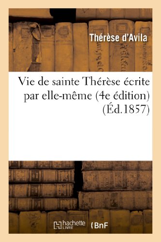 Vie de Sainte Thérèse Écrite Par Elle-Même (4e Édition) (Religion) (French Edition)
