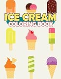 Ice Cream Funny Coloring Book For Kids: JUMBO, Toddlers Coloring Picture | Over 30 Coloring Pages and Iconic scenes for Kids Ages 2-4 4-8 8-12 9-12 & Teens Preschool