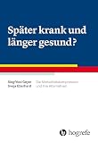 Später krank und länger gesund?: Die Morbiditätskompression und ihre Alternativen