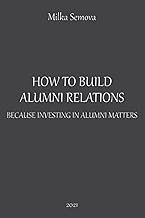 HOW TO BUILD ALUMNI RELATIONS: because investing in alumni matters