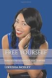 Free Yourself: Breaking Free to Enjoy Your Journey of Love, Success, and Well-Being