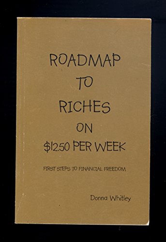 Roadmap To Riches on $12.50 Per Week: First Ste... 0972586601 Book Cover