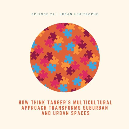 How Think Tanger's Multicultural Approach Transforms Suburban and Urban Spaces | Amine Houari & Naziha Nasrin
