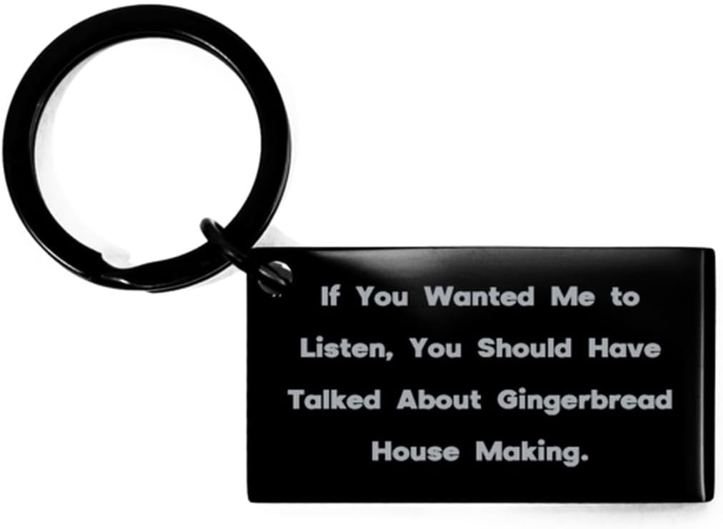 If You Wanted Me to Listen, You. Keychain, Gingerbread House Making Present From Friends, Beautiful Black Keyring For Men Women, Best friends keychain gift, Personalized keychain gift for friends,