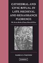 Cathedral and Civic Ritual in Late Medieval and Renaissance Florence: The Service Books of Santa Maria del Fiore (Cambridge Studies in Palaeography and Codicology, Series Number 12)