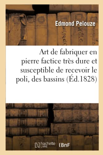 Art de fabriquer en pierre factice très dure et susceptible de recevoir le poli, des bassins