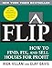 FLIP: How to Find, Fix, and Sell Houses for Profit