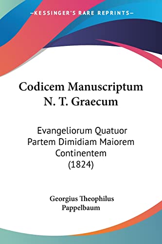 Codicem Manuscriptum N. T. Graecum: Evangeliorum Quatuor Partem Dimidiam Maiorem Continentem (1824) (Latin Edition)