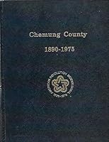 Chemung County 1890-1975 With Additional Chapters By Members Of The Chemung County Historical Society B0006COHMY Book Cover