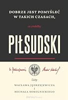 Dobrze jest pomyslec w takich czasach, co zrobilby Pilsudski. Listy Waclawa Jedrzejewicza i Michala Sokolnickiego 8382295983 Book Cover
