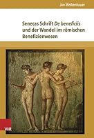 Senecas Schrift de Beneficiis Und Der Wandel Im Romischen Benefizienwesen 3847102583 Book Cover