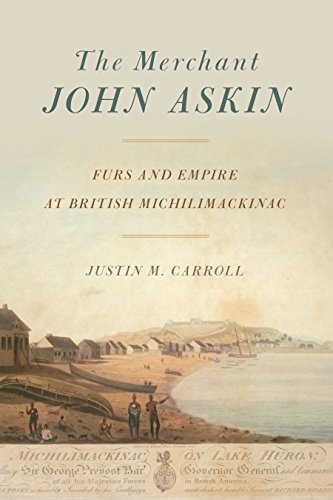 The Merchant John Askin: Furs and Empire at British Michilimackinac (English Edition)