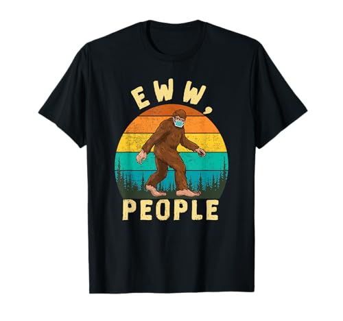 Ew People Funny Sayings Bigfoot, Funny Gifts For Men & Women T-Shirt