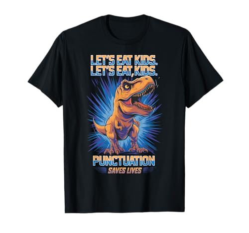 Lets Eat Kids Punctuation Saves Lives - Camiseta Grammar Dino Camiseta