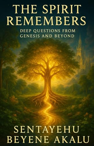 THE SPIRIT REMEMBERS: Deep Questions from Genesis and Beyond (The Spirit Series)