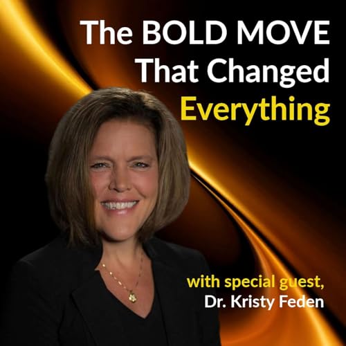 Your Boldest Next Move: How Dr. Kristy Feden Left Burnout Behind
