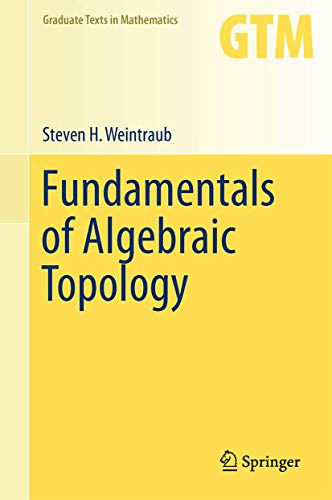 Fundamentals Of Algebraic Topology: 270 (Graduate Texts In Mathematics, 270)