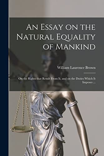 An Essay on the Natural Equality of Mankind: on the Rights That Result From It, and on the Duties Which It Imposes ...