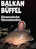 Balkan Büffel - Slowenische Sternstunden