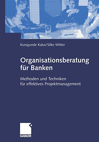 Organisationsberatung für Banken. Methoden und Techniken für effektives Projektmanagement