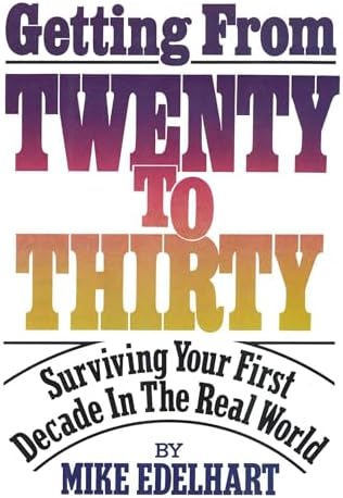 Getting from Twenty to Thirty: Surviving Your First Decade in the Real ...