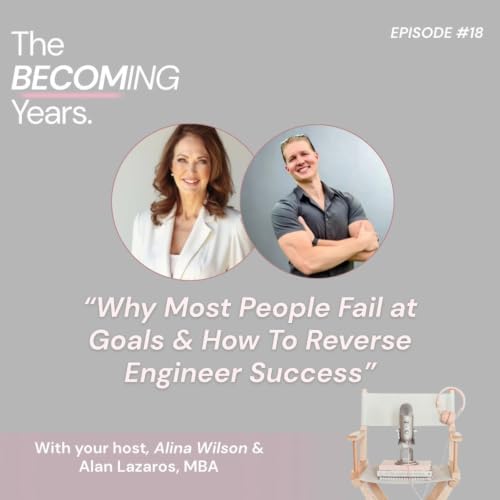 Alan Lazaros, MBA: Why Most People Fail at Goals & How to Reverse Engineer Success