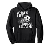 What's Life Without Goals? - Funny Soccer Gift Pullover Hoodie