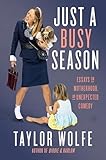 Just a Busy Season: Essays on Motherhood, an Unexpected Comedy