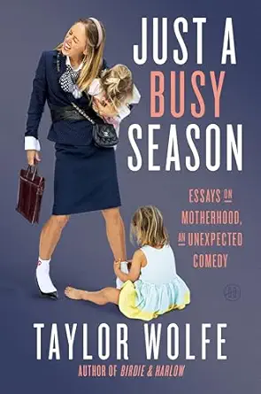 Just a Busy Season: Essays on Motherhood, an Unexpected Comedy Just a Busy Season: Essays on Motherhood, an Unexpected Comedy book cover