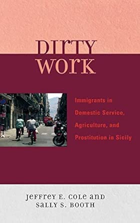 Dirty Work: Immigrants in Domestic Service, Agriculture, and Prostitution in Sicily: Immigrant Workers in Domestic Service, Prostitution and Agriculture in Sicily book cover