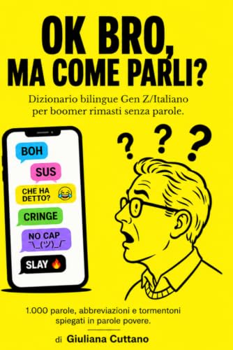 OK BRO, MA COME PARLI?!: Dizionario bilingue Gen Z/Italiano per boomer rimasti senza parole (Italian Edition)