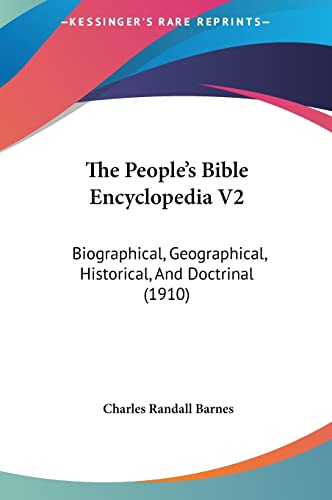 The People's Bible Encyclopedia V2: Biographical, Geographical, Historical, And Doctrinal (1910)