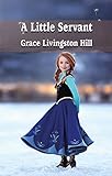  A Little Servant (Best Grace Livingston Hill Books Book 3) (English Edition)