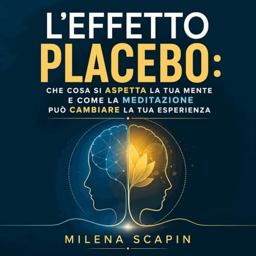 L'effetto placebo: Che cosa si aspetta la tua mente e come la meditazione pu&ograve; cambiare la tua esperienza copertina