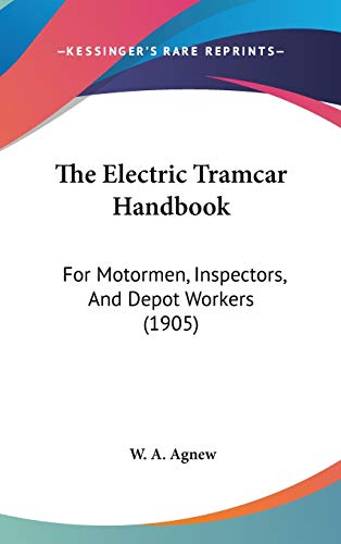 The Electric Tramcar Handbook: For Motormen, Inspectors, And Depot Workers (1905)