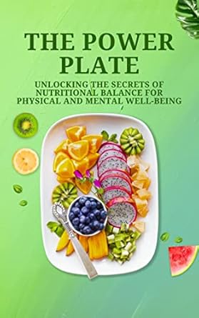 The Power Plate: Unlocking the Secrets of Nutritional Balance for