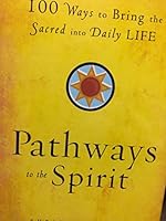 Pathways to the Spirit; 100 Ways to Bring Sacred into Daily Life 1567318371 Book Cover
