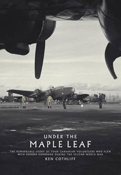 Hardcover Under the Maple Leaf: The Remarkable Story of Four Canadian Volunteers Who Flew with Bomber Command During the Second World War Book