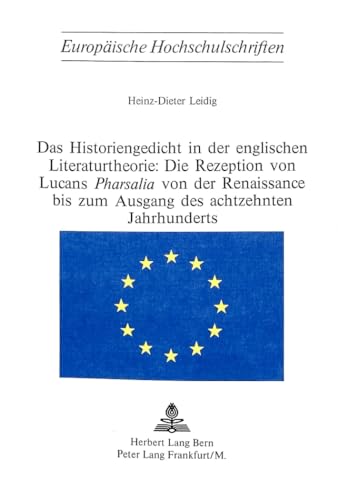 Das Historiengedicht in der englischen Literaturtheorie: Die Rezeption von Lucans «Pharsalia» von der Renaissance bis zum Ausgang des achtzehnten ... et littérature anglo-saxonnes, Band 26)